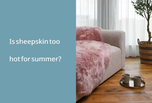 Is sheepskin too hot for summer?